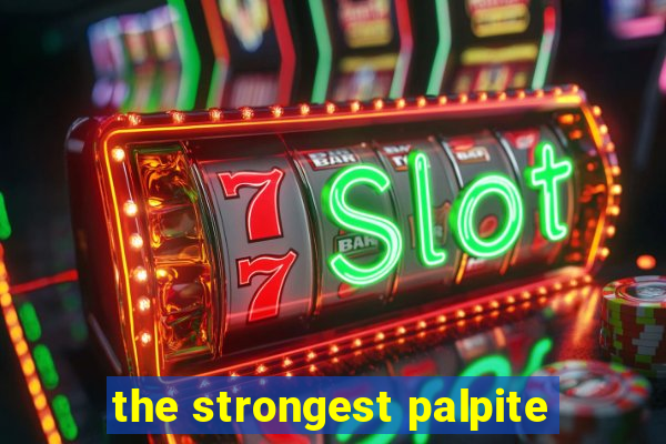 the strongest palpite